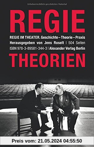 Regie im Theater. Regietheorien: Geschichte - Theorie - Praxis