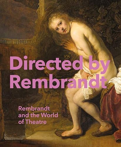 Directed by Rembrandt: Rembrandt and the World of Theatre von Wbooks