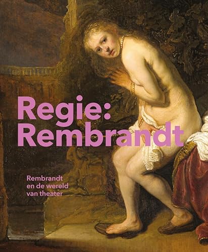 Regie: Rembrandt: Rembrandt en de wereld van theater von Wbooks