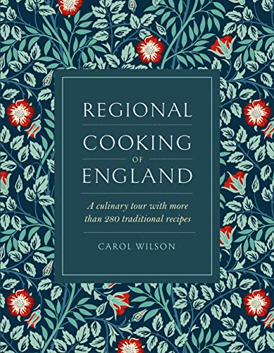 Regional Cooking of England: A Culinary Tour With More Than 280 Traditional Recipes