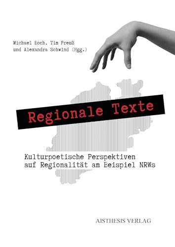Regionale Texte: Kulturpoetische Perspektiven auf Regionalität am Beispiel NRWs (Veröffentlichungen der Literaturkommission für Westfalen) von Aisthesis