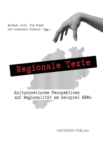 Regionale Texte: Kulturpoetische Perspektiven auf Regionalität am Beispiel NRWs (Veröffentlichungen der Literaturkommission für Westfalen) von Aisthesis Verlag