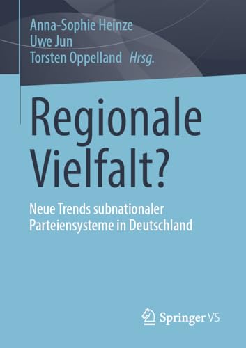 Regionale Vielfalt?: Neue Trends subnationaler Parteiensysteme in Deutschland von Springer VS