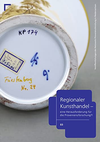Regionaler Kunsthandel: Eine Herausforderung für die Provenienzforschung?! (Veröffentlichungen des Netzwerks Provenienzforschung in Niedersachsen) von arthistoricum.net