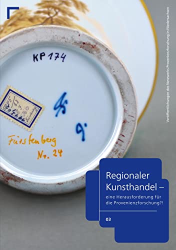 Regionaler Kunsthandel: Eine Herausforderung für die Provenienzforschung?! (Veröffentlichungen des Netzwerks Provenienzforschung in Niedersachsen)