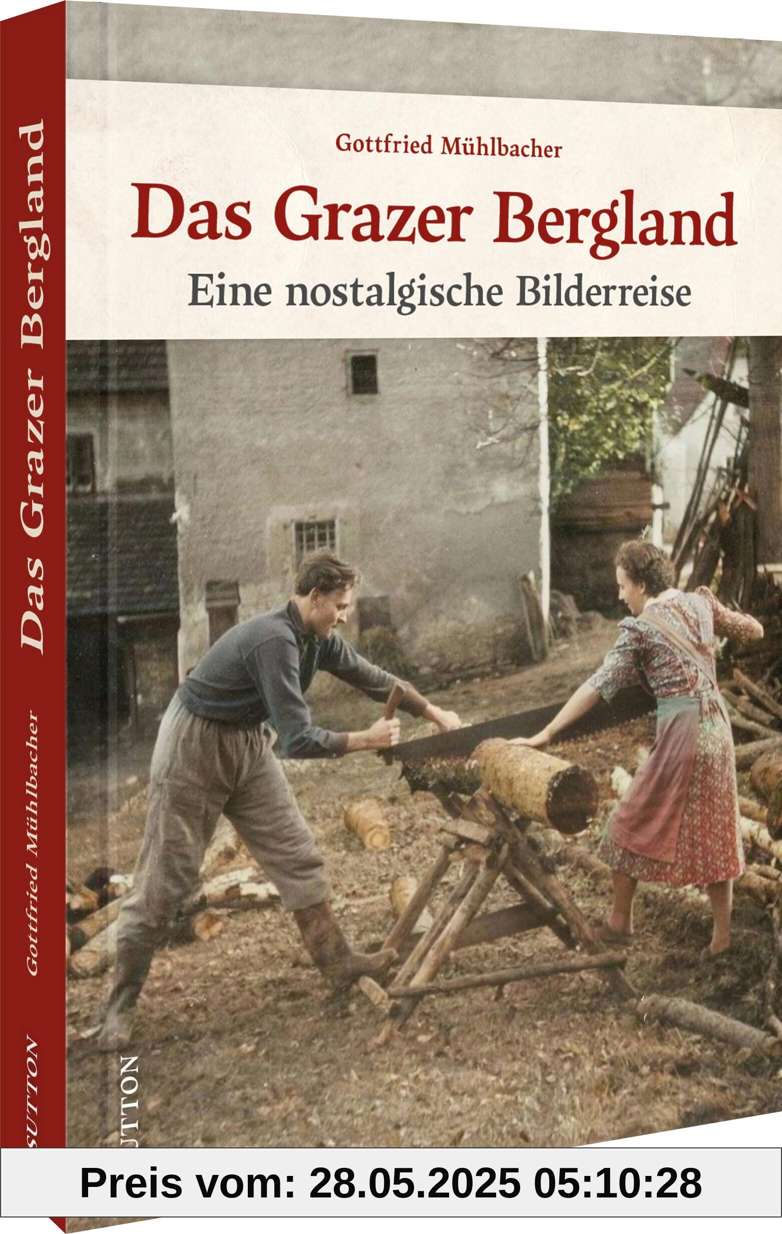 Regionalgeschichte – Das Grazer Bergland: Eine historische Bilderreise (Sutton Archivbilder)