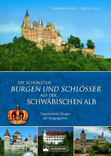 Regionalgeschichte – Die schönsten Burgen und Schlösser der Schwäbischen Alb: Faszinierende Ze...