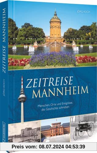 Regionalgeschichte – Zeitreise Mannheim: Menschen, Orte und Ereignisse, die Geschichte schrieben.