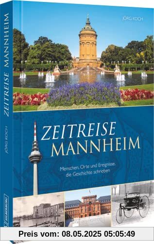 Regionalgeschichte – Zeitreise Mannheim: Menschen, Orte und Ereignisse, die Geschichte schrieben. Regionalgeschichte – Zeitreise Mannheim: Menschen, Orte und Ereignisse, die Geschichte schrieben.
