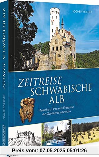 Regionalgeschichte – Zeitreise schwäbische Alb: Menschen, Orte und Ereignisse, die Geschichte schrieben. Höhepunte und Wendepunkte von der Frühgeschichte bis heute. Regionalgeschichte – Zeitreise schwäbische Alb: Menschen, Orte und Ereignisse, die Geschichte schrieben. Höhepunte und Wendepunkte von der Frühgeschichte bis heute.