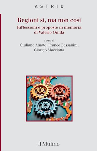 Regioni sì, ma non così. Riflessioni e proposte in memoria di Valerio Onida (Quaderni di Astrid) von Il Mulino