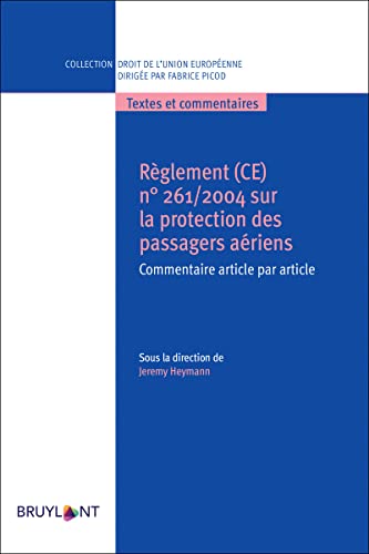 Réglement(CE) - N° 261 2004 sur la protection des passagers aériens: Commentaire article par article von BRUYLANT