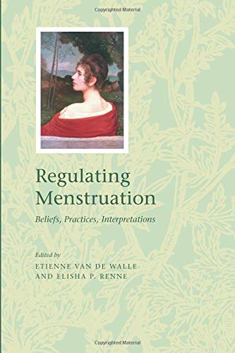 Regulating Menstruation: Beliefs, Practices, Interpretations von University of Chicago Press