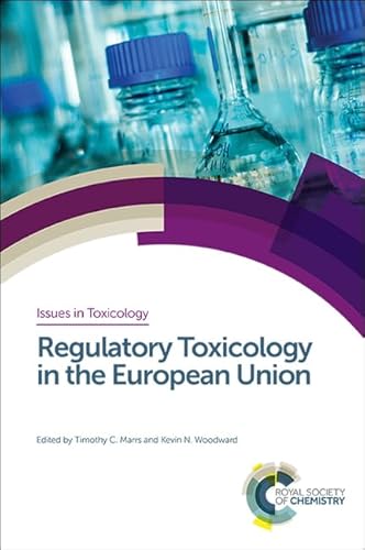 Regulatory Toxicology in the European Union (Issues in Toxicology, 36, Band 36)