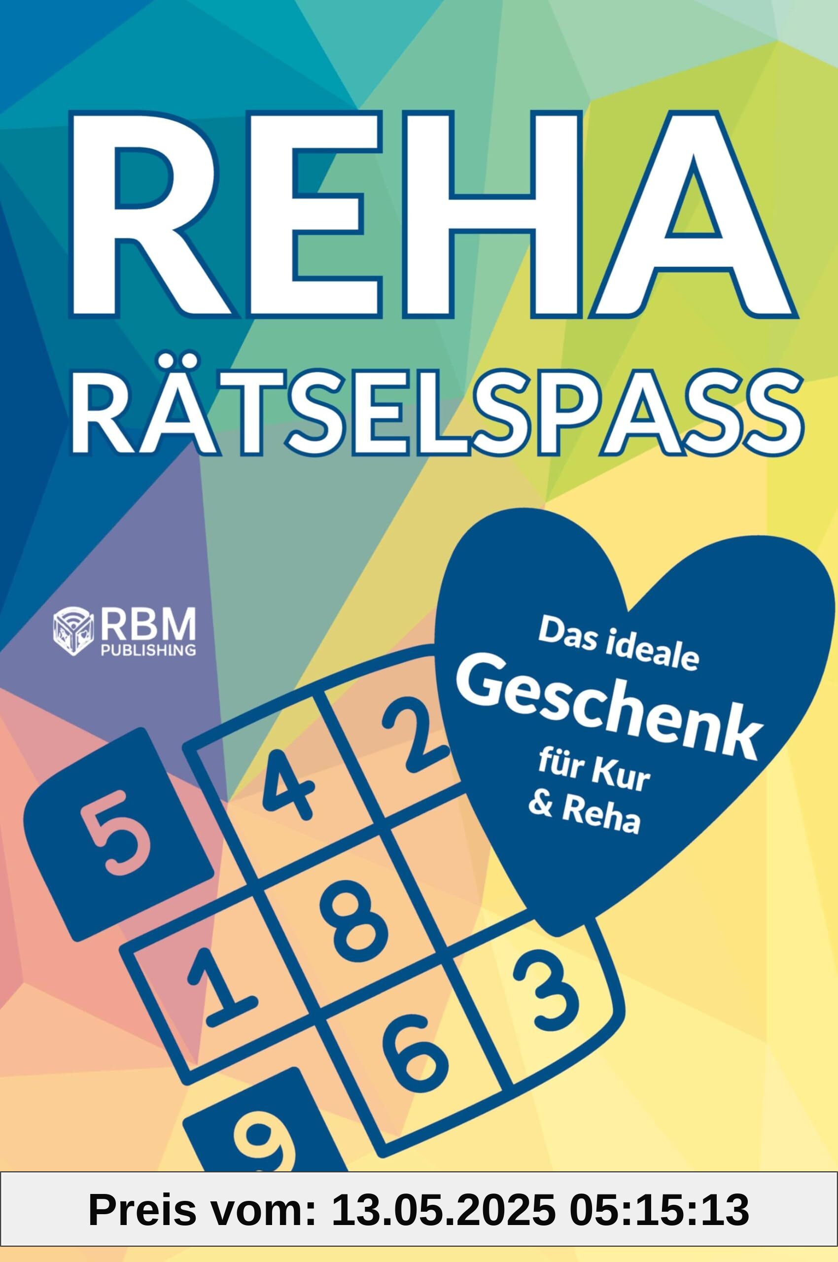 Reha Rätselspaß: Das ideale Kur und Reha Geschenk zur Förderung der Genesung und gegen Langeweile – mit Sudoku, Kreuzworträtsel, Wortsuchrätsel, uvm (Gute Besserung Geschenke)