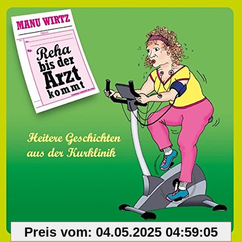 Reha bis der Arzt kommt: Heitere Geschichten aus der Kurklinik