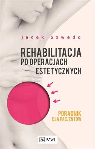 Rehabilitacja po operacjach estetycznych: Poradnik dla pacjentów Rehabilitacja po operacjach estetycznych: Poradnik dla pacjentów von PZWL