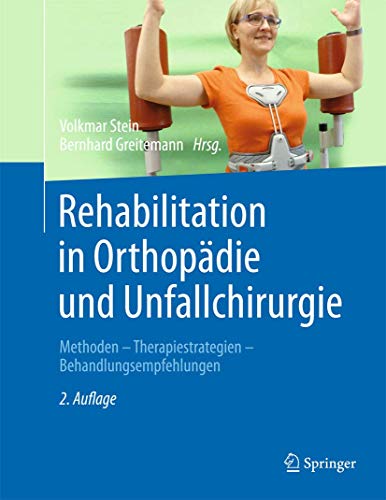Rehabilitation in Orthopädie und Unfallchirurgie: Methoden - Therapiestrategien - Behandlungsempfehlungen