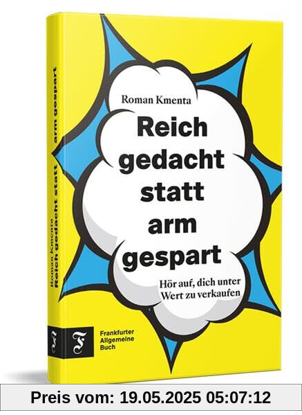 Reich gedacht statt arm gespart: Hör auf, dich unter Wert zu verkaufen Reich gedacht statt arm gespart: Hör auf, dich unter Wert zu verkaufen