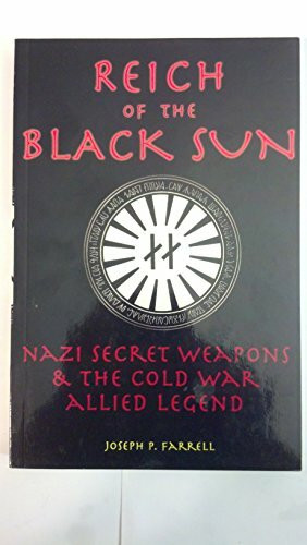 Reich of the Black Sun: Nazi Secret Weapons & the Cold War Allied Legend Reich of the Black Sun: Nazi Secret Weapons & the Cold War Allied Legend