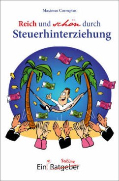 Reich und schön durch Steuerhinterziehung von Traumzeit-Verlag