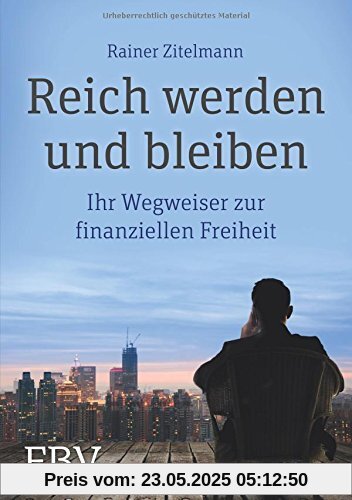 Reich werden und bleiben: Ihr Wegweiser zur finanziellen Freiheit