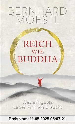 Reich wie Buddha: Was ein gutes Leben wirklich braucht | Zum Selbstcoaching und Verschenken – Zen-Lektionen für Anfänger und Sinnsuchende