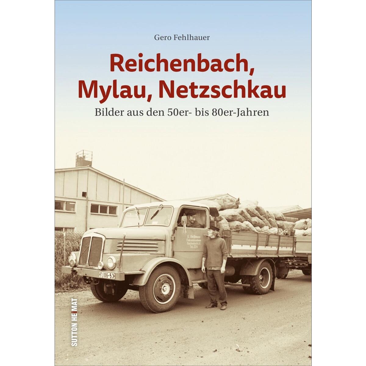 Reichenbach, Mylau, Netzschkau Reichenbach, Mylau, Netzschkau von Sutton Verlag GmbH