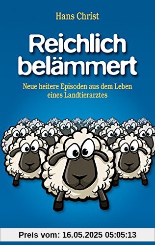 Reichlich belämmert: Neue heitere Episoden aus dem Leben eines Landtierarztes