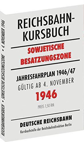 Reichsbahnkursbuch der sowjetischen Besatzungszone - gültig ab 4. November 1946: Kursbuch der Deutschen Reichsbahn - Jahresfahrplan 1946/47 Reichsbahnkursbuch der sowjetischen Besatzungszone - gültig ab 4. November 1946: Kursbuch der Deutschen Reichsbahn - Jahresfahrplan 1946/47 von Rockstuhl Verlag