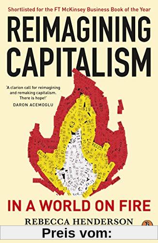 Reimagining Capitalism in a World on Fire: Shortlisted for the FT & McKinsey Business Book of the Year Award 2020
