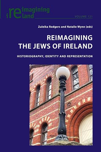 Reimagining the Jews of Ireland: Historiography, Identity and Representation (Reimagining Ireland, Band 121) von Peter Lang