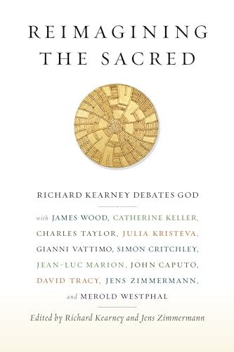 Reimagining the Sacred: Richard Kearney Debates God with James Wood, Catherine Keller, Charles Taylor, Julia Kristeva, Gianni Vattimo, Simon ... Studies in Religion, Politics, and Culture) von Columbia University Press