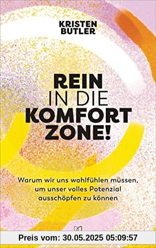 Rein in die Komfortzone!: Warum wir uns wohlfühlen müssen, um unser volles Potenzial ausschöpfen zu können