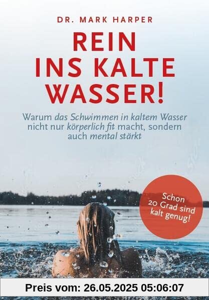 Rein ins kalte Wasser!: Warum das Schwimmen in kaltem Wasser nicht nur körperlich fit macht, sondern auch mental stärkt