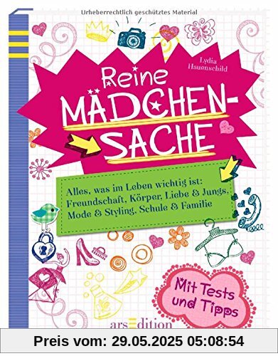 Reine Mädchensache: Alles, was im Leben wichtig ist: Freundschaft, Körper, Liebe & Jungs, Mode & Styling, Schule & Familie