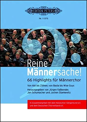 Reine Männersache!: 66 Highlights für Männerchor. Von Abt bis Zöllner, von Basta bis Wise Guys von Peters, C. F. Musikverlag