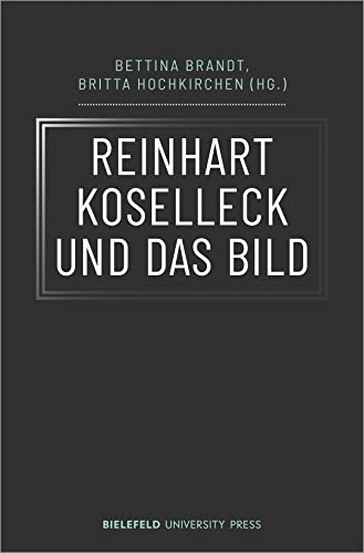 Reinhart Koselleck und das Bild (BiUP General) Reinhart Koselleck und das Bild (BiUP General) von Transcript Verlag