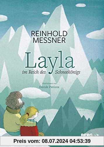 Reinhold Messner, Davide Panizza: Layla im Reich des Schneekönigs. Ein Bilderbuch für Kinder ab 5 Jahre über den Zauber der Berge, die Liebe zur Natur & Umweltschutz. Auch für Kita & Schule