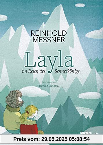 Reinhold Messner, Davide Panizza: Layla im Reich des Schneekönigs. Ein Bilderbuch für Kinder ab 5 Jahre über den Zauber der Berge, die Liebe zur Natur & Umweltschutz. Auch für Kita & Schule