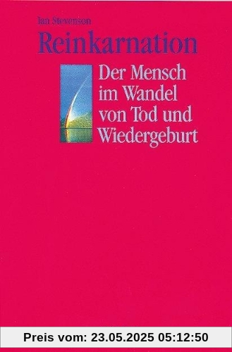 Reinkarnation: Der Mensch im Wandel von Tod und Wiedergeburt. 20 überzeugende und wissenschaftlich bewiesene Fälle