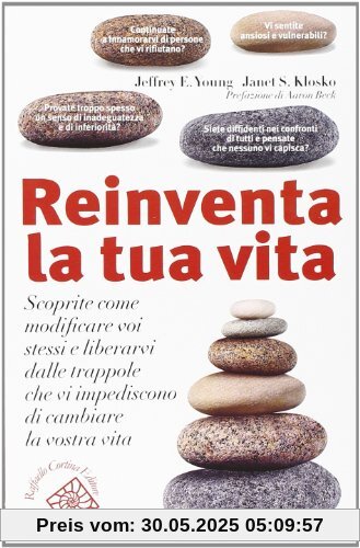 Reinventa la tua vita. Scoprite come modificare voi stessi e liberarvi dalle trappole che vi impediscono di cambiare la vostra vita