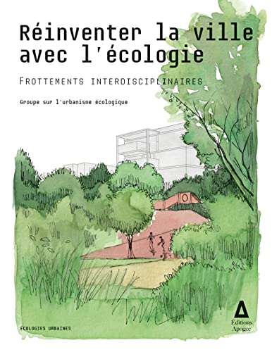 Réinventer la ville avec l'écologie: Frottements interdisciplinaires von APOGEE