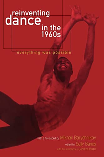 Reinventing Dance in the 1960s: Everything Was Possible von University of Wisconsin Press