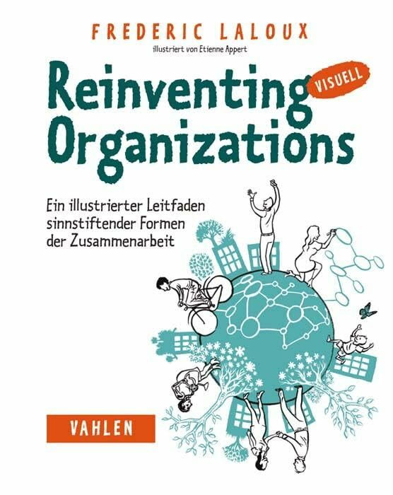Reinventing Organizations visuell: Ein illustrierter Leitfaden sinnstiftender Formen der Zusam...