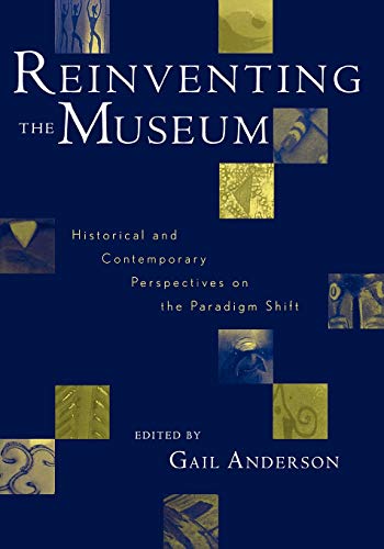 Reinventing the Museum, Historical and Contemporary Perspectives on the Paradigm Shift Reinventing the Museum, Historical and Contemporary Perspectives on the Paradigm Shift von Altamira Press