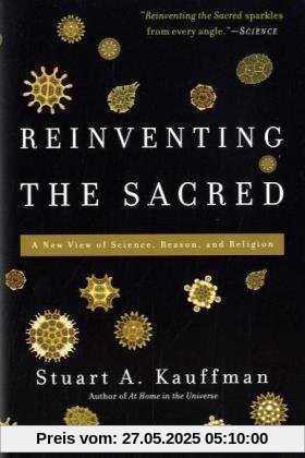 Reinventing the Sacred: A New View of Science, Reason, and Religion Reinventing the Sacred: A New View of Science, Reason, and Religion