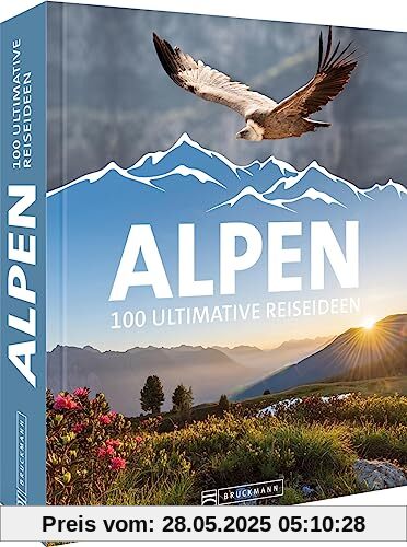 Reise-Bildband – Alpen: 100 ultimative Reiseideen, 100 Alpen Highlights in einem Buch Reise-Bildband – Alpen: 100 ultimative Reiseideen, 100 Alpen Highlights in einem Buch
