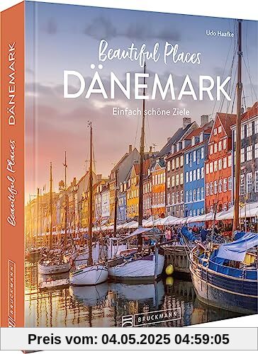 Reise-Bildband – Beautiful Places Dänemark: Einfach schöne Reiseziele. 50 Highlights zeigen die schönsten Ecken des Landes