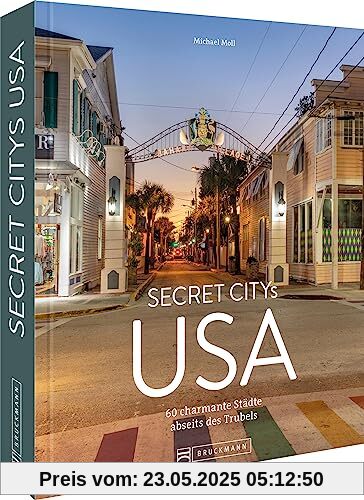 Reise-Bildband Nord-Amerika – Secret Citys USA: Charmante Städte abseits des Trubels. Spannende Destinationen für deinen nächsten Roadtrip.